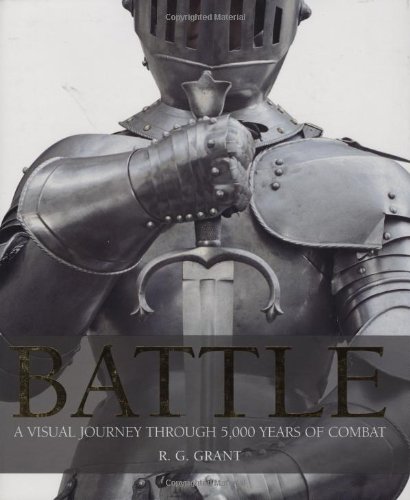 Battle: A Visual Journey Through 5,000 Years of Combat by R. G. Grant