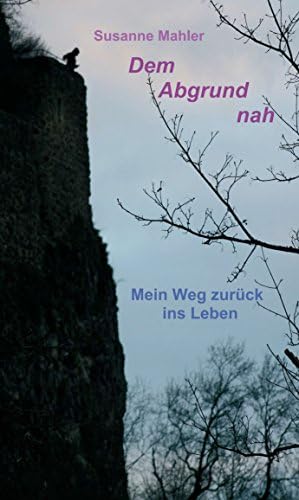 Dem Abgrund nah: Mein Weg zurück ins Leben (German Edition)