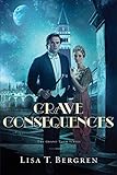 Grave Consequences (The Grand Tour Series Book #2) by Lisa T. Bergren