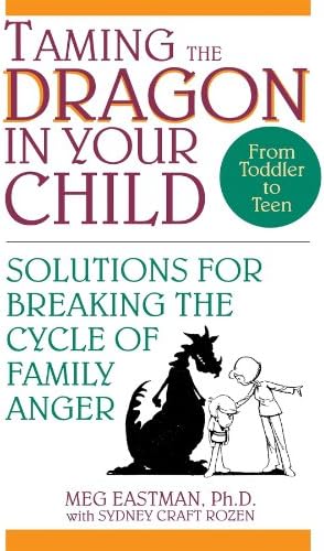 Taming the Dragon in Your Child: Solutions for Breaking the Cycle of Family Anger