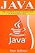 JAVA: The Ultimate Guide to Learn Java Programming Fast (Programming, Java, Database, Java for dummies, coding books, java programming) (HTML, Javascript, ... Developers, Coding, CSS, PHP Book 1)