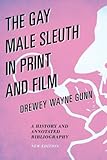 The Gay Male Sleuth in Print and Film: A History and Annotated Bibliography by Drewey Wayne Gunn