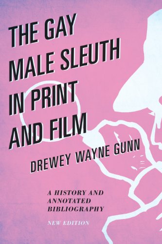 The Gay Male Sleuth in Print and Film: A History and Annotated Bibliography by Drewey Wayne Gunn