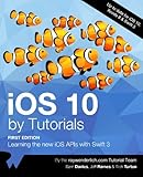 iOS 10 by Tutorials: Learning the new iOS APIs with Swift 3 by raywenderlich.com Team, Sam Davies