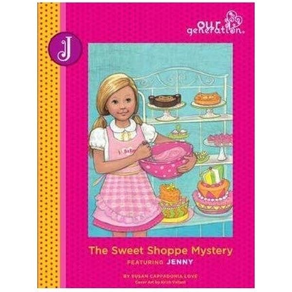 The Sweet Shoppe Mystery Featuring Jenny, Book 7 (Our Generation
