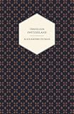 Travels in Switzerland by Alexandre Dumas