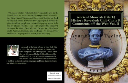 Ancient Moorish (Black) History Revealed: Chit-Chats & Comments off the Web Vol. II by Ayannah Taylor