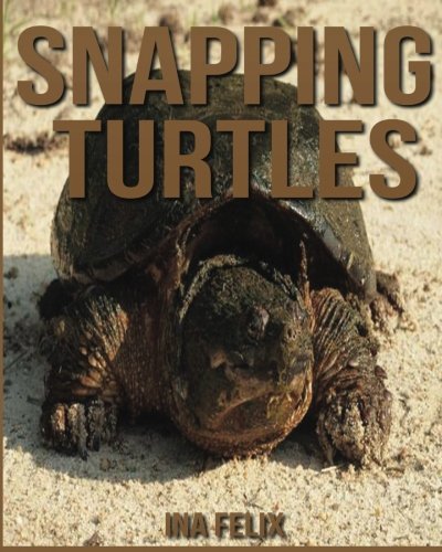 Snapping Turtles: Children Book of Fun Facts & Amazing Photos on Animals in Nature - A Wonderful Snapping Turtles Book for Kids aged 3-7