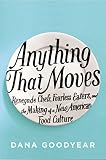 Image of Anything That Moves: Renegade Chefs, Fearless Eaters, and the Making of a New American Food Culture