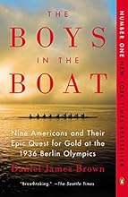 The Boys in the Boat: Nine Americans and Their Epic Quest for Gold at the 1936 Berlin Olympics