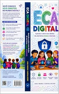Livro ECA DIGITAL e LGPD — Educação e Cidadania na Era Conectada : Um guia prático e ilustrado sobre os direitos digitais de crianças e adolescentes de A a Z