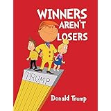 Winners Aren't Losers - President Donald Trump
