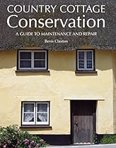 Country Cottage Conservation: A Guide to Maintenance and Repair