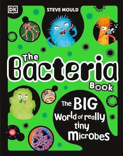 The Bacteria Book: The Big World of Really Tiny Microbes (The