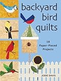 Backyard Bird Quilts: 18 Paper-Pieced Projects by Jodie Davis
