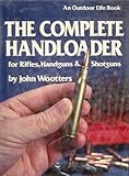The Complete Handloader for Rifles, Handguns & Shotguns by 