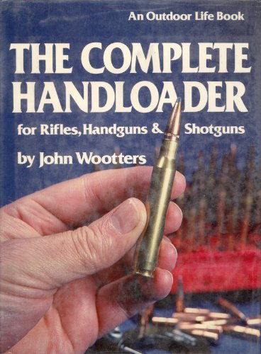 The Complete Handloader for Rifles, Handguns & Shotguns by 