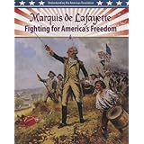 Marquis de Lafayette: Fighting for America's Freedom (Understanding the American Revolution (Crabtree))