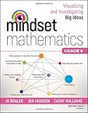 Mindset Mathematics: Visualizing and Investigating Big Ideas, Grade 6 Mindset Mathematics: Visualizing and Investigating Big Ideas, Grade 6