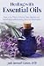 Healing with Essential Oils: How to Use Them to Enhance Sleep, Digestion and Detoxification while Reducing Stress and Inflammation
