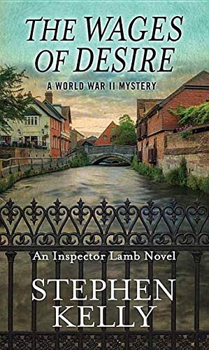 The Wages of Desire: A World War II Mystery (Center Point Large Print: Inspector Lamb) by Stephen Kelly
