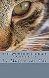 The World Through a Cat's Eyes: by Muffin the Cat by Steven Mann