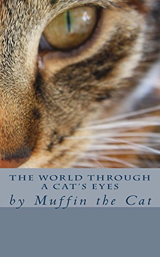 The World Through a Cat's Eyes: by Muffin the Cat by