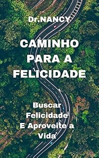 Livro CAMINHO PARA A FELICIDADE: Buscar Felicidade E Aproveite a Vida