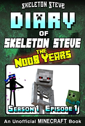 Diary of Minecraft Skeleton Steve the Noob Years - Season 1 Episode 1 (Book 1): Unofficial Minecraft Books for Kids, Teens, & Nerds - Adventure Fan Fiction ... Collection - Skeleton Steve the Noob Years)