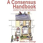 A Consensus Handbook: Consensus decision making for activists, co-ops and communities