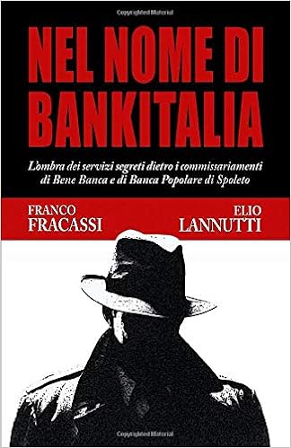 Amazon Com Nel Nome Di Bankitalia L Ombra Dei Servizi Segreti Dietro I Commissariamenti Di Bene Banca E Di Banca Popolare Di Spoleto Italian Edition 9781078456852 Fracassi Franco Lannutti Elio Books