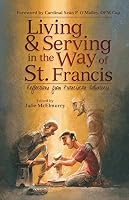 Living and Serving in the Way of St. Francis 1619564661 Book Cover