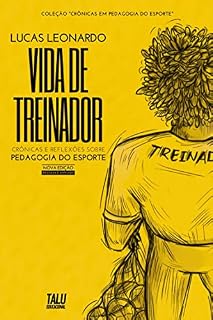 Livro Vida de Treinador: Crônicas e Reflexões sobre Pedagogia do Esporte (Crônicas em Pedagogia do Esporte)