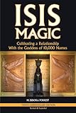 Isis Magic Cultivating a Relationship with the Goddess of 10,000 Names by 