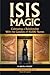 Isis Magic Cultivating a Relationship with the Goddess of 10,000 Names by 