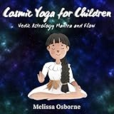 Cosmic Yoga for Children: Vedic Astrology Mantra and Flow by Melissa Osborne, Cynthia D. Troy