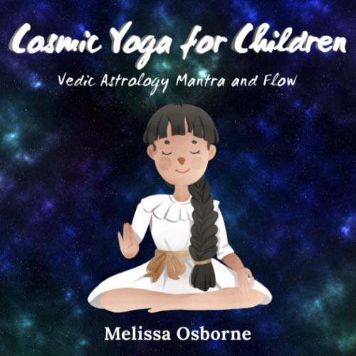 Cosmic Yoga for Children: Vedic Astrology Mantra and Flow by Melissa Osborne