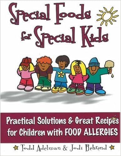 Special Foods for Special kids: Practical Solutions and Great Recipes for children, by Todd Adelman