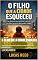 Livro O Filho Que a Cidade Esqueceu: Uma história sobre ausência, silêncio e os filhos invisíveis das grandes cidades