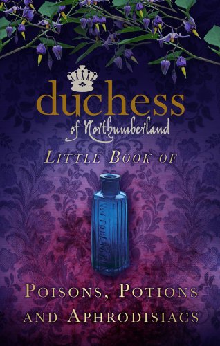 "The Duchess of Northumberland's Little Book of Poisons, Potions and Aphrodisiacs" av The Duchess of Northumberland