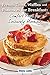 French Toast, Waffles and Pancakes for Breakfast: Comfort Food for Leisurely Mornings: A Chef's Guide to Breakfast with Over 100 Delicious, Easy-to-Follow Recipes by Donna Leahy, Robert Leahy