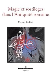 Magie et sortilèges dans l'Antiquité romaine
