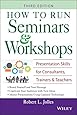 How to Run Seminars &amp; Workshops: Presentation Skills for Consultants, Trainers and Teachers