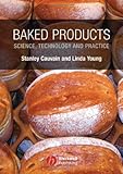 Baked Products: Science, Technology and Practice, Stanley P. Cauvain, Linda S. Young, 1405127023