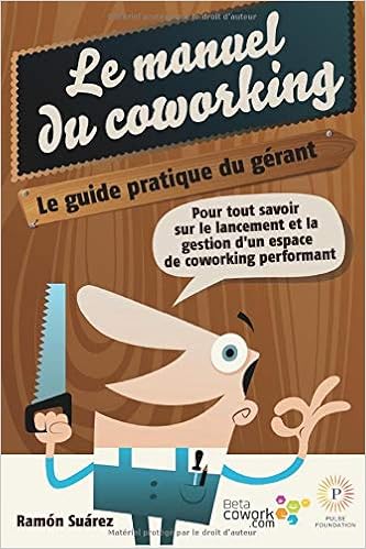 Amazon Fr Le Manuel Du Coworking Le Guide Pratique Du Gerant Pour Tout Savoir Sur Le Lancement Et La Gestion D Un Espace De Coworking Performant Suarez Ramon Van Den Driessche Pascal
