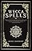 WICCA SPELLS: The Most Advanced And Complete Manual For Mastering Wiccan Spells. How To Use Crystals by Diane J.  Lockhart