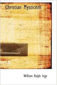 Christian Mysticism: William Ralph Inge: 9781426481147: Amazon.com: Books