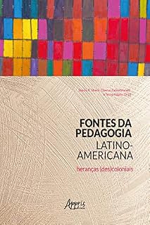Fontes da Pedagogia Latino-Americana: Heranças (Des)Coloniais