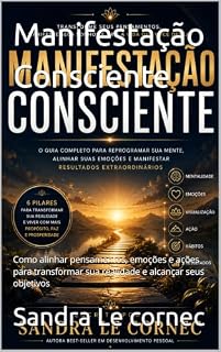 Livro Manifestação Consciente: Como alinhar pensamentos, emoções e ações para transformar sua realidade e alcançar seus objetivos