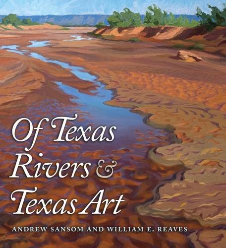 Of Texas Rivers and Texas Art (River Books, Sponsored by The Meadows Center for Water and the Environment, Texa)